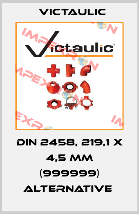 DIN 2458, 219,1 x 4,5 mm (999999) alternative  Victaulic