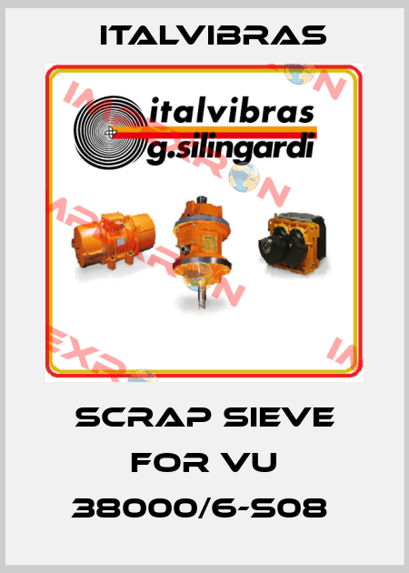 SCRAP SIEVE FOR VU 38000/6-S08  Italvibras