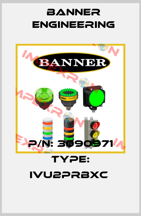P/N: 3090971 Type: IVU2PRBXC  Banner Engineering