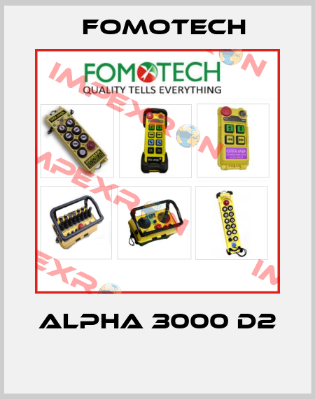 ALPHA 3000 D2  Fomotech