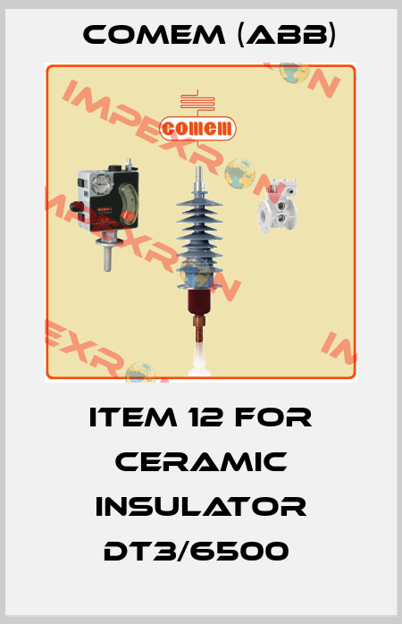 Item 12 for ceramic insulator DT3/6500  Comem (ABB)