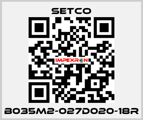 B035M2-027D020-18R SETCO