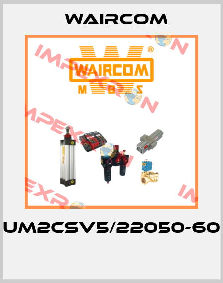 UM2CSV5/22050-60  Waircom
