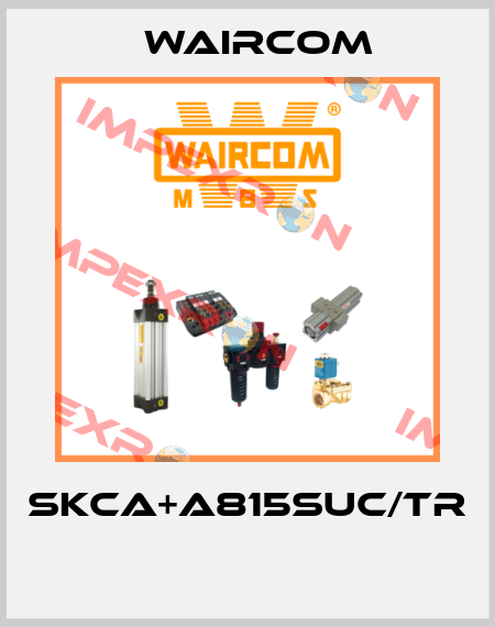 SKCA+A815SUC/TR  Waircom