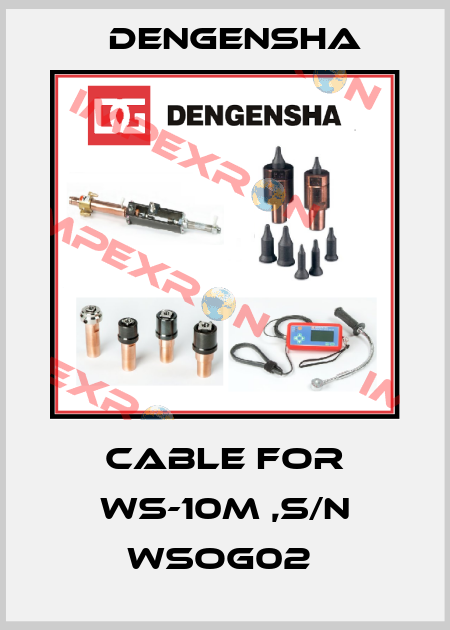 CABLE FOR WS-10M ,S/N WSOG02  Dengensha