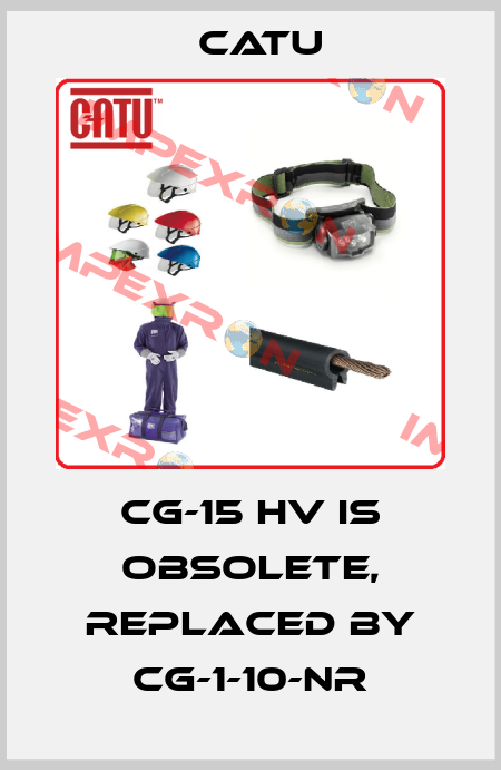 CG-15 HV IS OBSOLETE, REPLACED BY CG-1-10-NR Catu