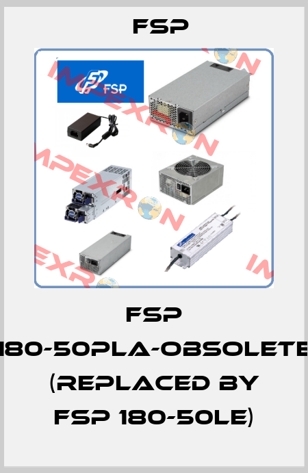 FSP 180-50PLA-obsolete (replaced by FSP 180-50LE) Fsp
