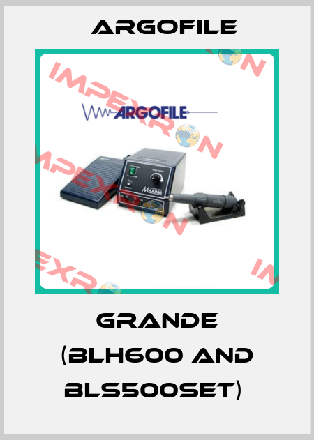 GRANDE (BLH600 AND BLS500SET)  Argofile