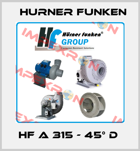 HF A 315 - 45° D  Hurner Funken