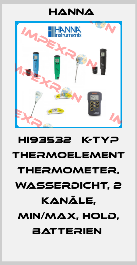 HI93532   K-TYP THERMOELEMENT THERMOMETER, WASSERDICHT, 2 KANÄLE, MIN/MAX, HOLD, BATTERIEN  Hanna