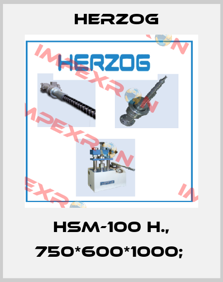 HSM-100 H., 750*600*1000;  Herzog