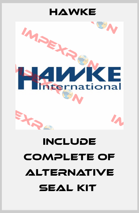 INCLUDE COMPLETE OF ALTERNATIVE SEAL KIT  Hawke