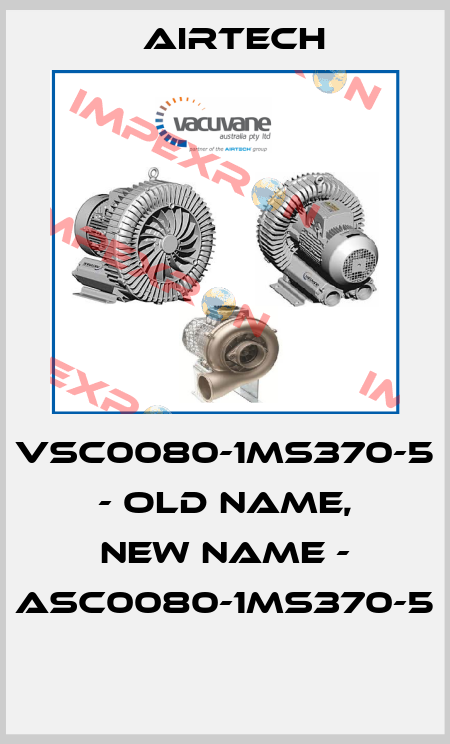 VSC0080-1MS370-5 - old name, new name - ASC0080-1MS370-5  Airtech