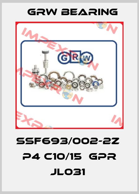 SSF693/002-2Z  P4 C10/15  GPR JL031  GRW Bearing