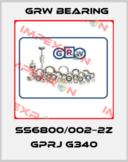 SS6800/002−2Z GPRJ G340 GRW Bearing