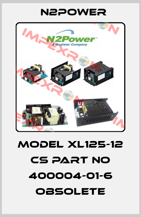 Model XL125-12 CS Part no 400004-01-6 obsolete n2power