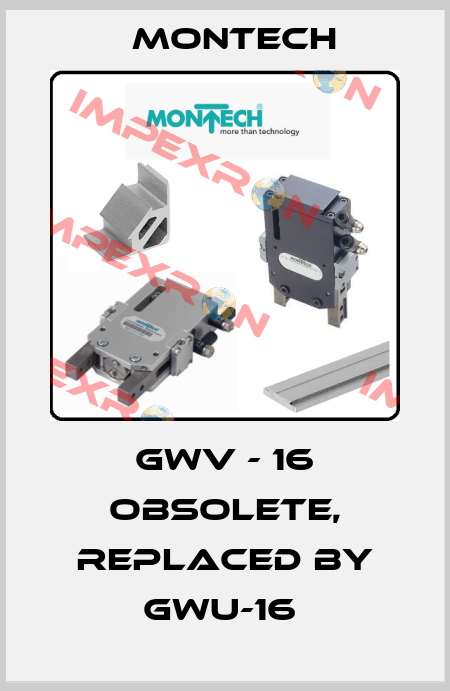 GWV - 16 obsolete, replaced by GWU-16  MONTECH