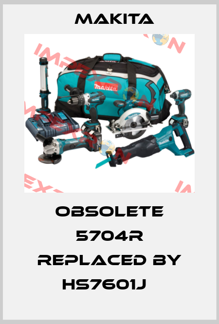 Obsolete 5704R replaced by HS7601J   Makita