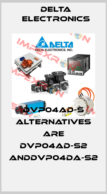 DVP04AD-S alternatives are DVP04AD-S2 andDVP04DA-S2 Delta Electronics