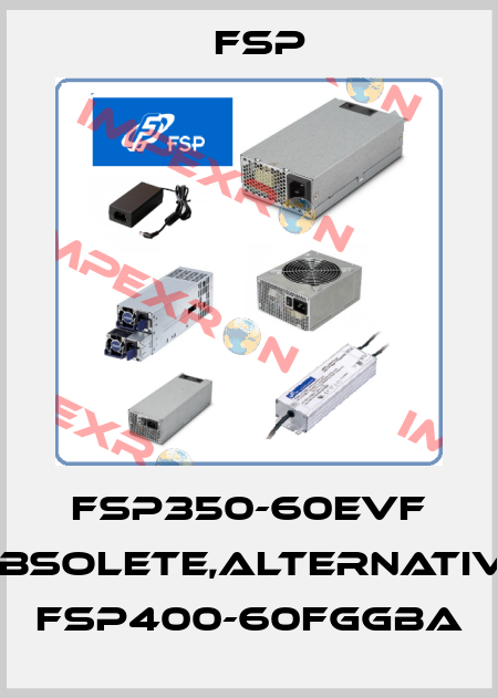 FSP350-60EVF obsolete,alternative FSP400-60FGGBA Fsp