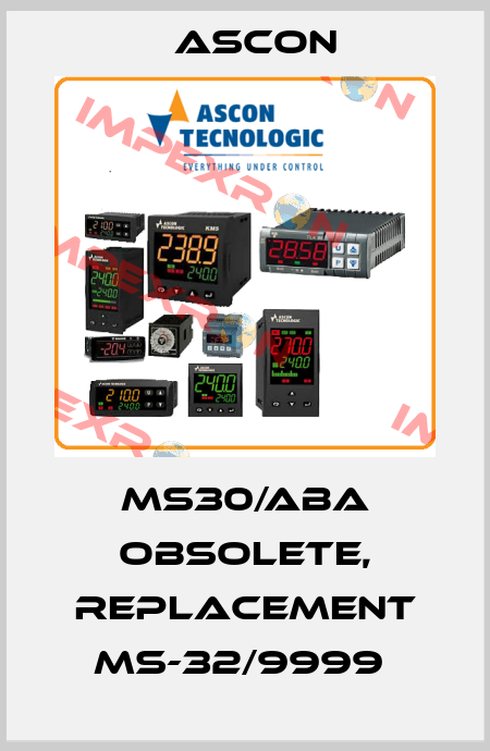 MS30/ABA obsolete, replacement MS-32/9999  Ascon