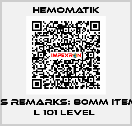 LS REMARKS: 80MM ITEM L 101 LEVEL  Hemomatik