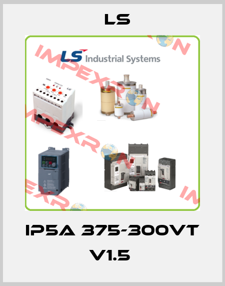 IP5A 375-300VT V1.5  LS