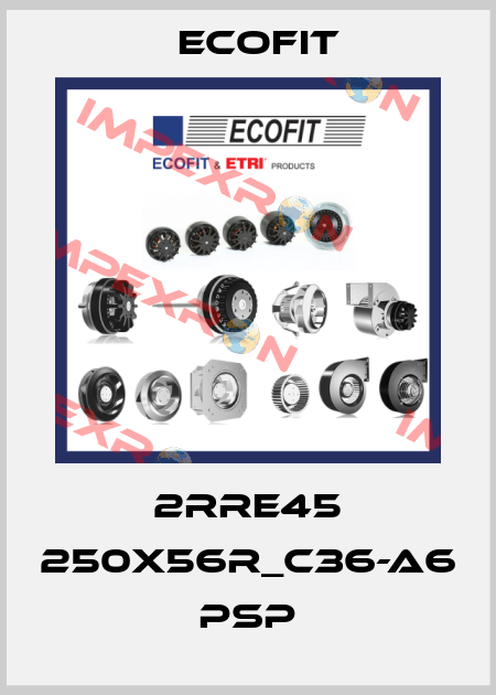 2RRE45 250x56R_C36-A6 pSP Ecofit