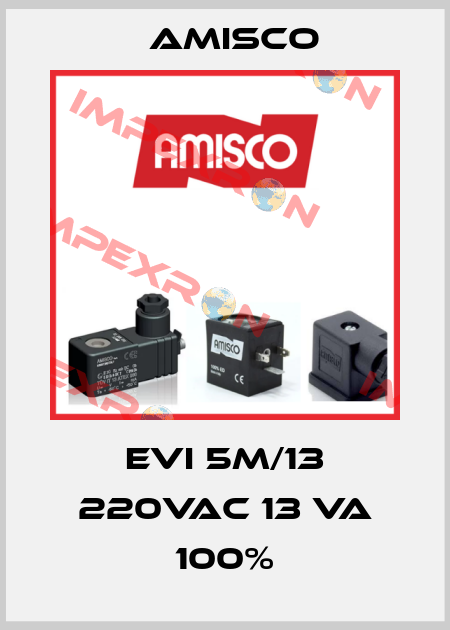 EVI 5M/13 220VAC 13 VA 100% Amisco