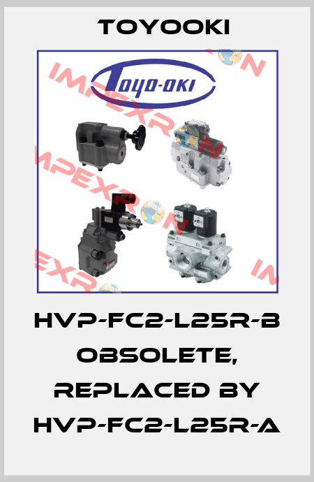 HVP-FC2-L25R-B obsolete, replaced by HVP-FC2-L25R-A Toyooki