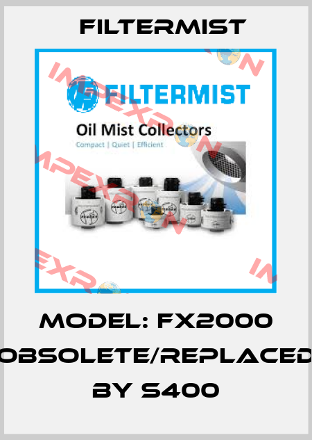 Model: FX2000 obsolete/replaced by S400 Filtermist