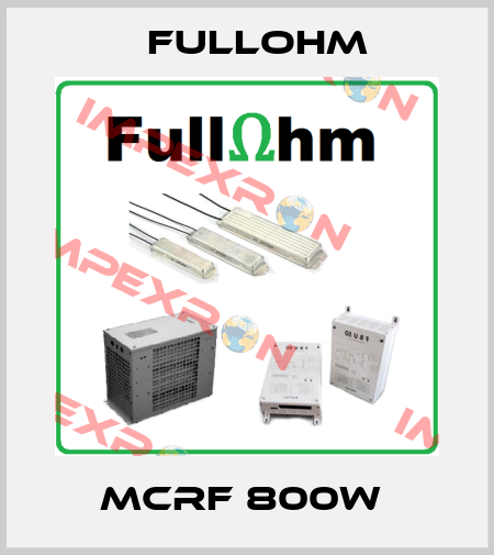 MCRF 800W  Fullohm