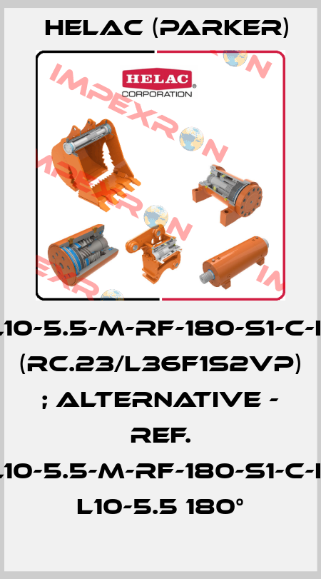 L10-5.5-M-RF-180-S1-C-H (RC.23/L36F1S2VP) ; alternative - ref. L10-5.5-M-RF-180-S1-C-H   L10-5.5 180° Helac (Parker)