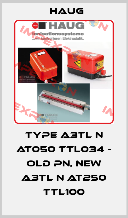Type A3TL N AT050 TTL034 - old pn, new A3TL N AT250 TTL100 Haug