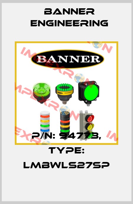 P/N: 94773, Type: LMBWLS27SP Banner Engineering
