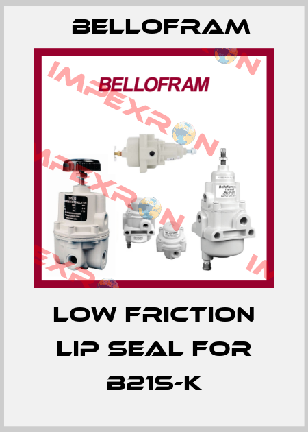 LOW FRICTION LIP SEAL for B21S-K Bellofram