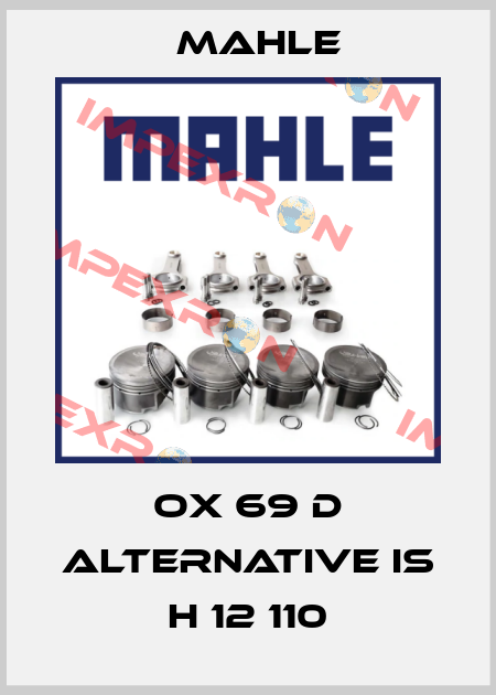 OX 69 D alternative is H 12 110 MAHLE