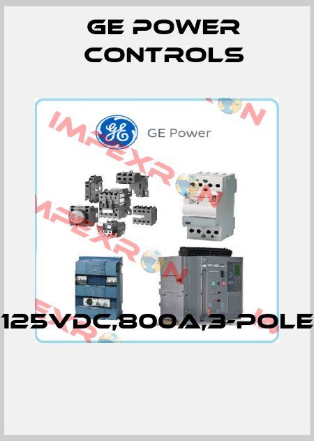 125VDC,800A,3-POLE  GE Power Controls