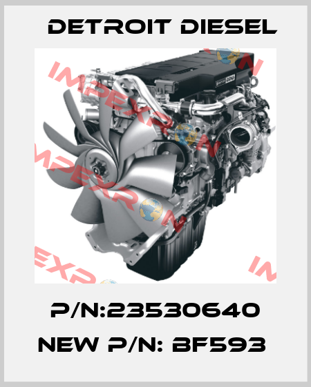 P/N:23530640 NEW P/N: BF593  Detroit Diesel