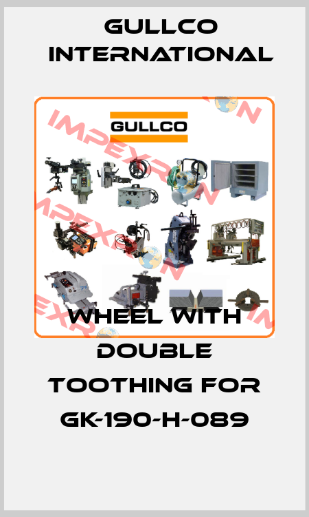 Wheel with double toothing for GK-190-H-089 Gullco International