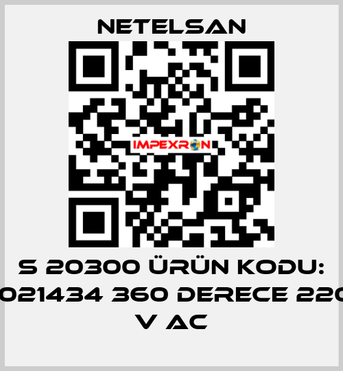 S 20300 ÜRÜN KODU: 1021434 360 DERECE 220 V AC NETELSAN