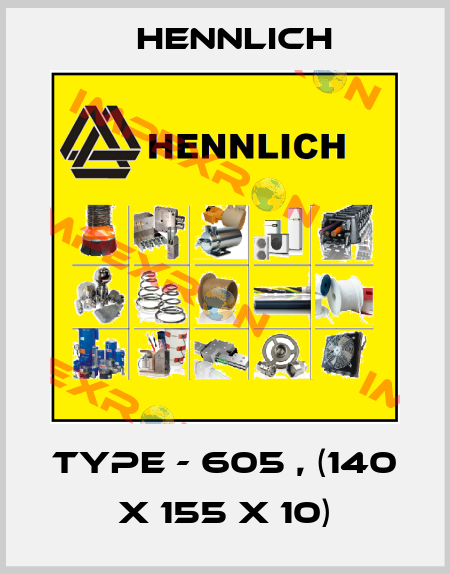 type - 605 , (140 x 155 x 10) Hennlich
