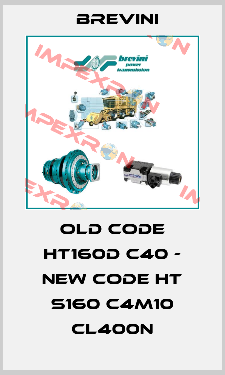 old code HT160D C40 - new code HT S160 C4M10 CL400N Brevini