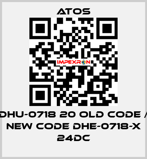 DHU-0718 20 old code / new code DHE-0718-X 24DC Atos