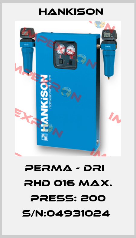 PERMA - DRI   RHD 016 MAX. PRESS: 200 S/N:04931024  Hankison