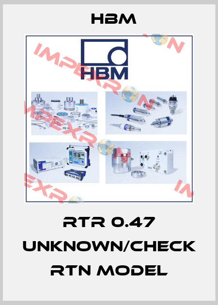 RTR 0.47 unknown/check RTN model Hbm