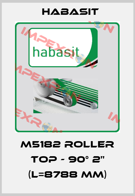 M5182 Roller Top - 90° 2" (L=8788 mm) Habasit