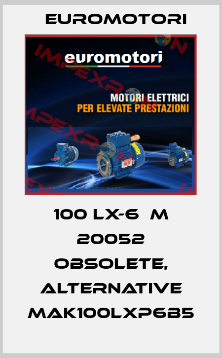 100 LX-6  M 20052 obsolete, alternative MAK100LXP6B5 Euromotori