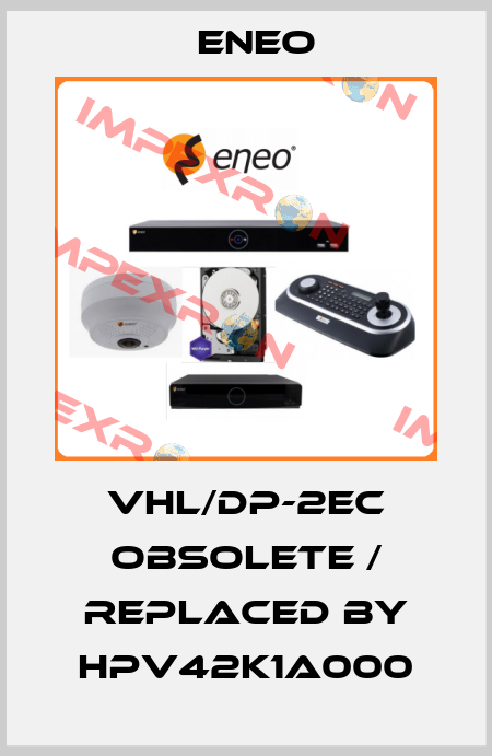 VHL/DP-2EC obsolete / replaced by HPV42K1A000 ENEO