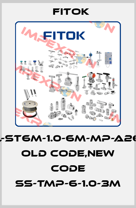 6L-ST6M-1.0-6M-MP-A269 old code,new code SS-TMP-6-1.0-3M Fitok